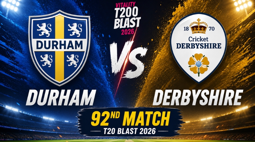 Durham vs Derbyshire, 92nd Match, T20 Blast 2026