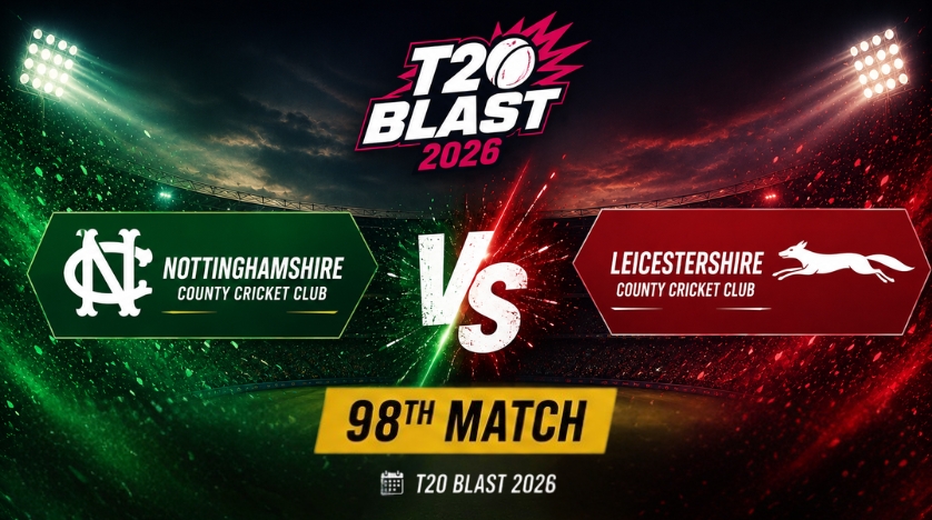 Nottinghamshire vs Leicestershire, 98th Match, T20 Blast 2026
