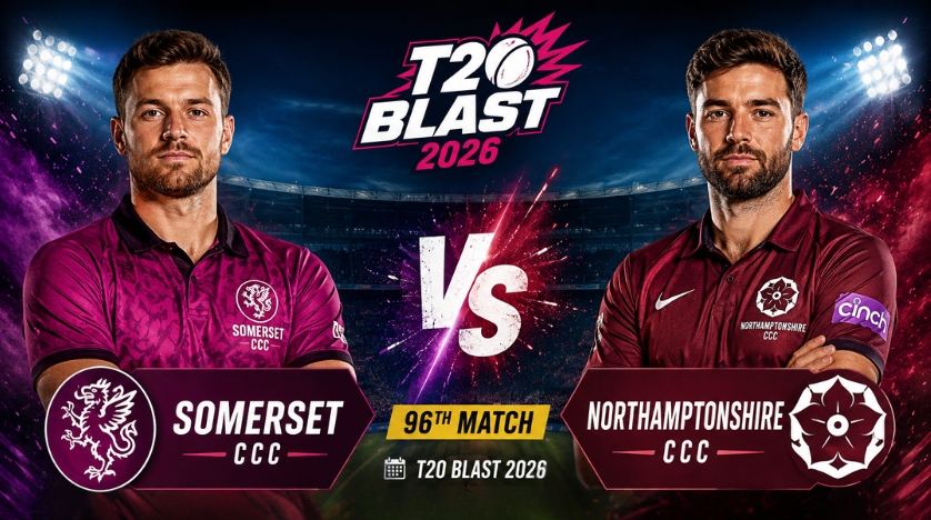 Somerset vs Northamptonshire, 96th Match, T20 Blast 2026