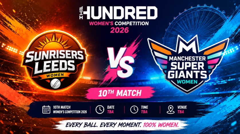 Sunrisers Leeds Women vs Manchester Super Giants Women, 10th Match, The Hundred Women's Competition 2026