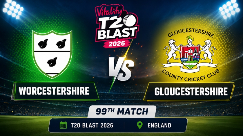 Worcestershire vs Gloucestershire, 99th Match, T20 Blast 2026