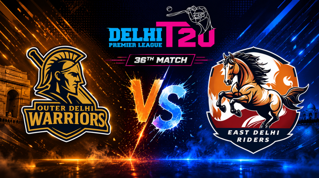 Outer Delhi Warriors vs East Delhi Riders, 36th Match, Delhi Premier League 2026